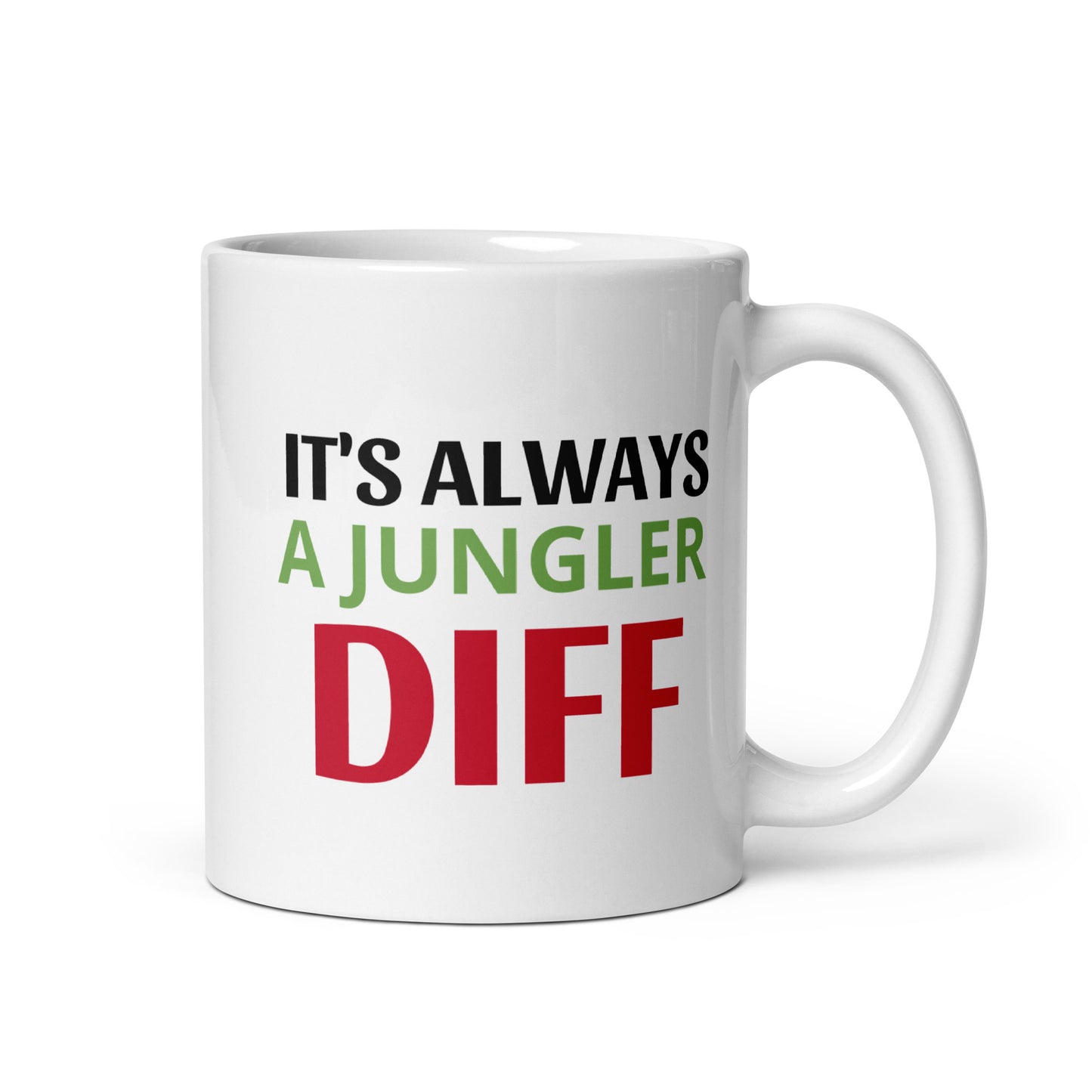 IT'S ALWAYS A JUNGLER DIFF - White glossy mug