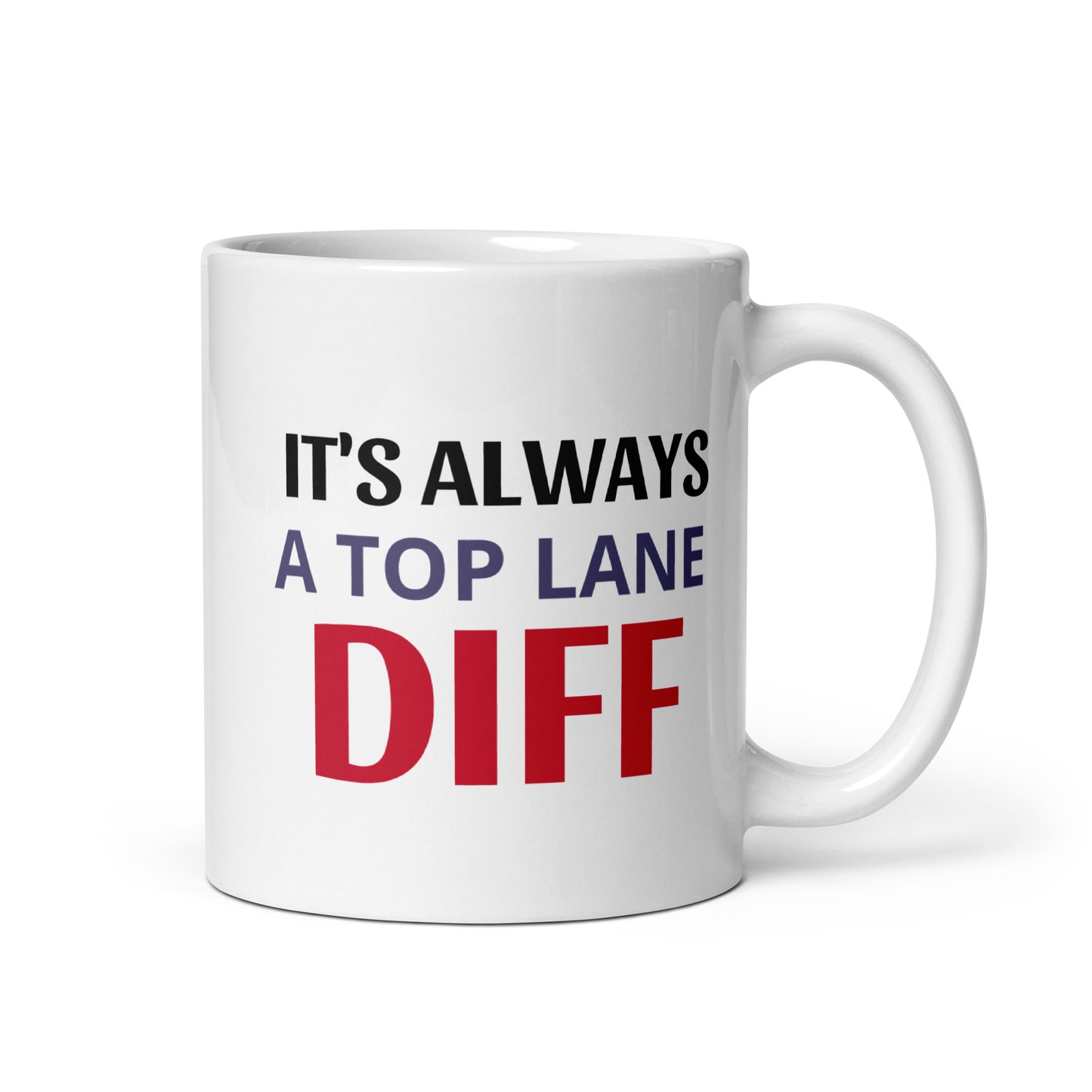 ITS ALWAYS A TOP LANE DIFF - White glossy mug