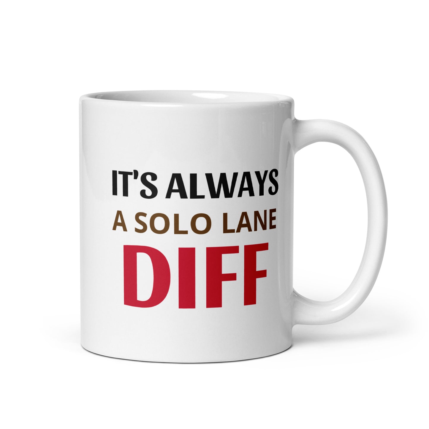 ITS ALWAYS A SOLO LANE DIFF - White glossy mug